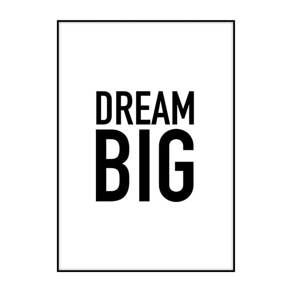 Dream Big plakát, 40 x 30 cm - Imagioo