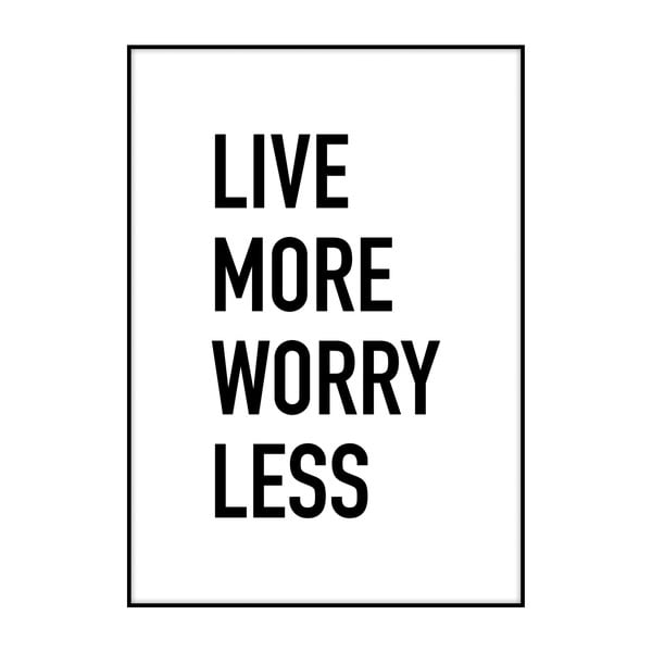 Live More Worry Less plakát, 40 x 30 cm - Imagioo
