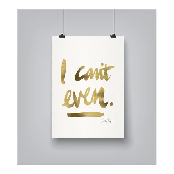 I Can't Even by Cat Coquillette 30 x 42 cm-es plakát
